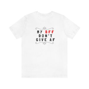 My BFF DGAF Unisex Jersey Short Sleeve Tee