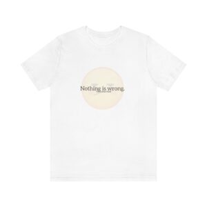 Nothing is wrong Unisex Jersey Short Sleeve Tee