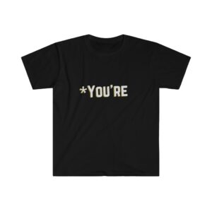 You're Unisex Softstyle T-Shirt