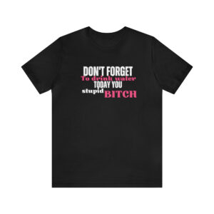 Don't forget to drink water Unisex Jersey Short Sleeve Tee