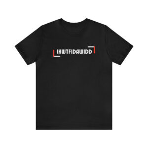 IKWTFIDAWIDD Unisex Jersey Short Sleeve Tee